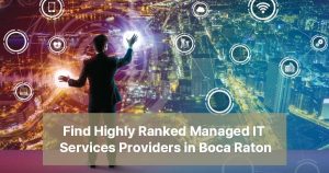 Managed IT Services Providers in Boca Raton