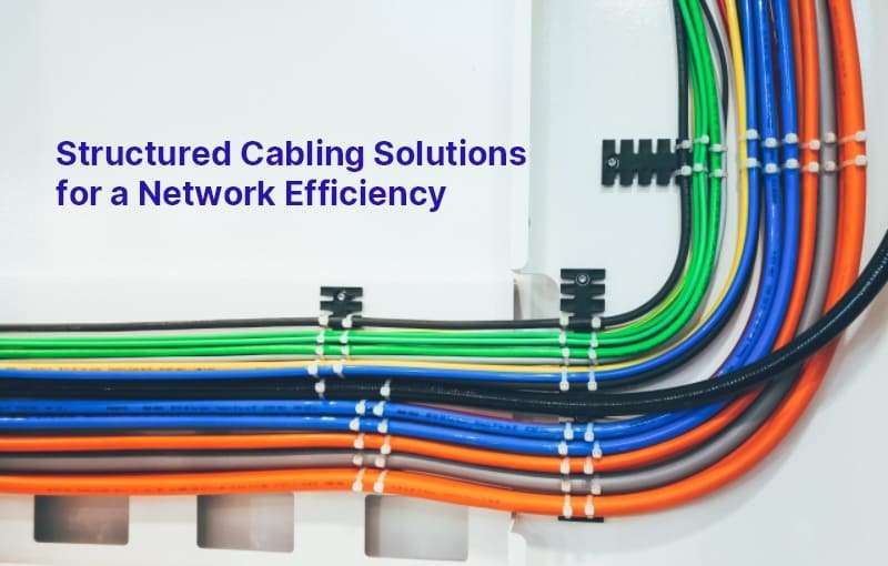 Structured Cabling Solutions for a Network Efficiency 91