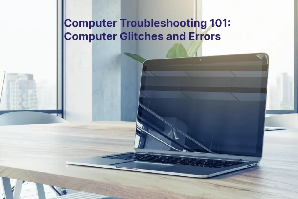Computer Troubleshooting 101 Computer Glitches and Errors