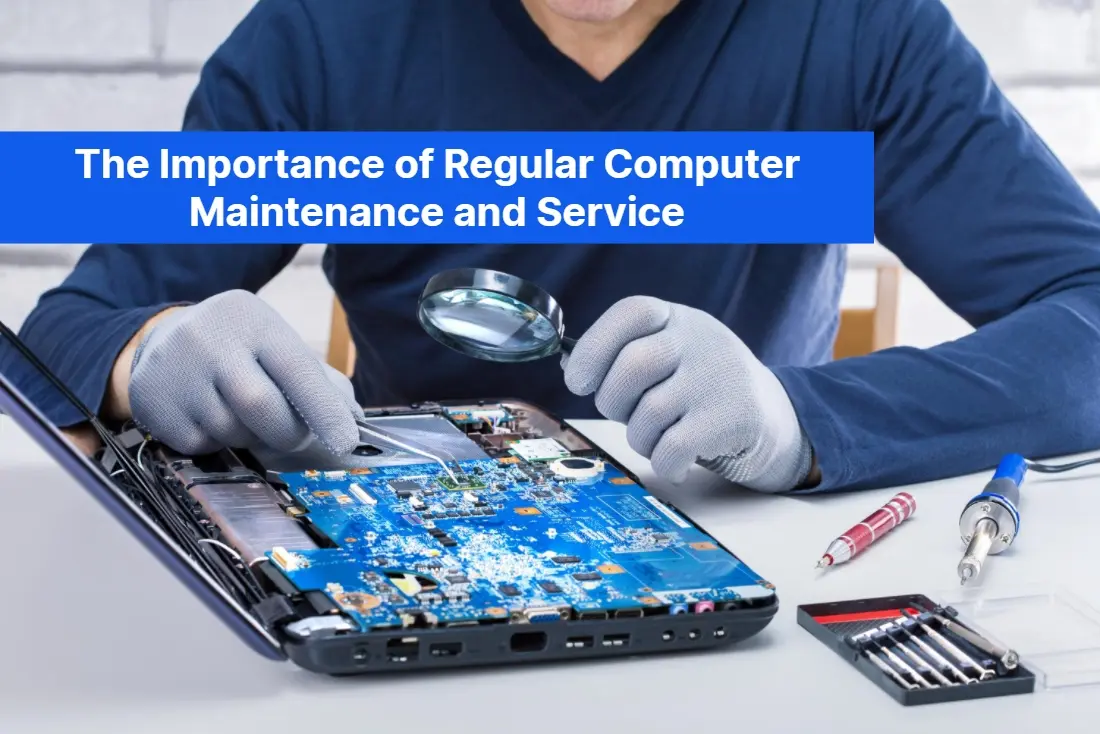 The Importance of Regular Computer Maintenance and Service