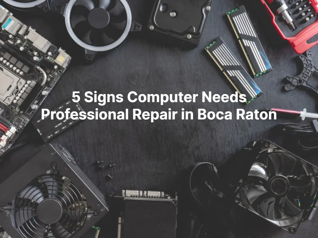 5 Signs Computer Needs Professional Repair in Boca Raton