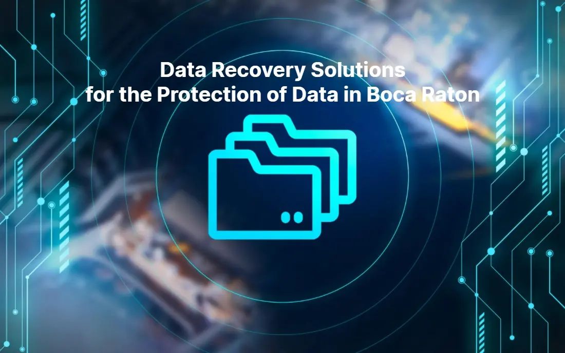 Data Recovery Solutions for the Protection of Data in Boca Raton