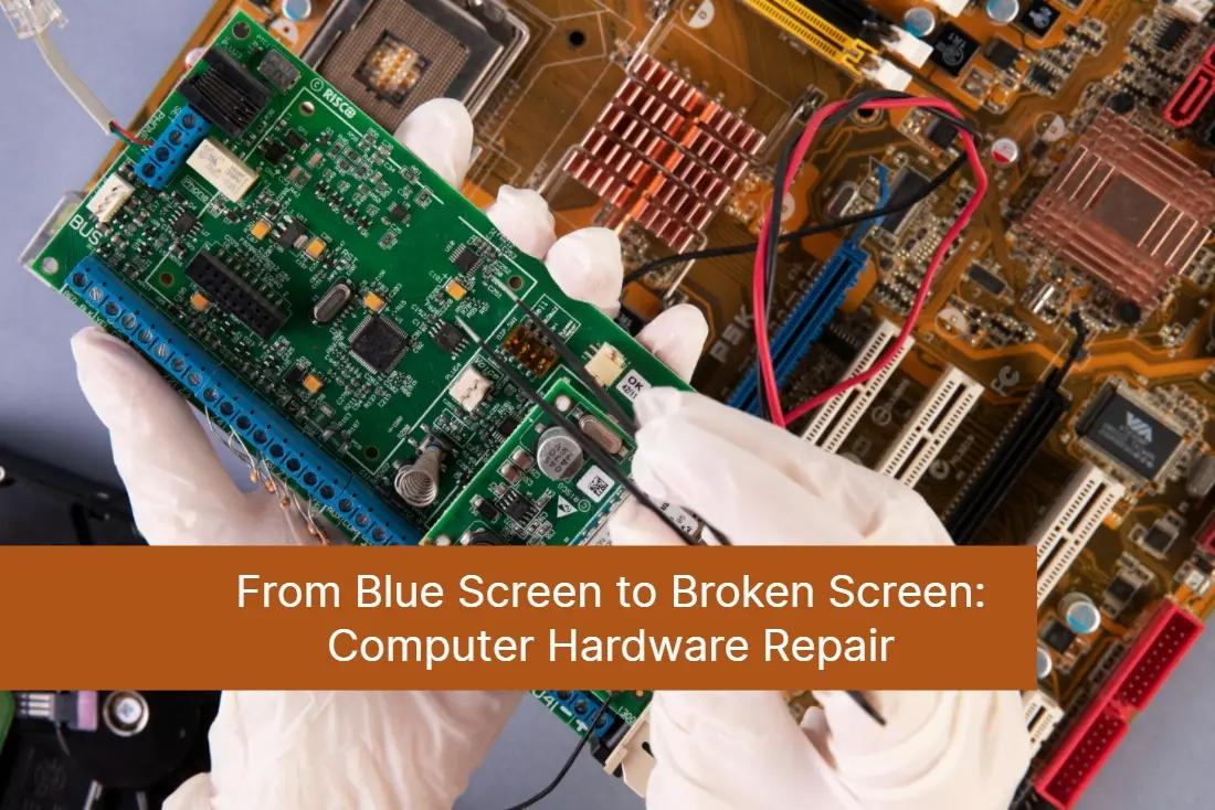 From Blue Screen to Broken Screen Computer Hardware Repair