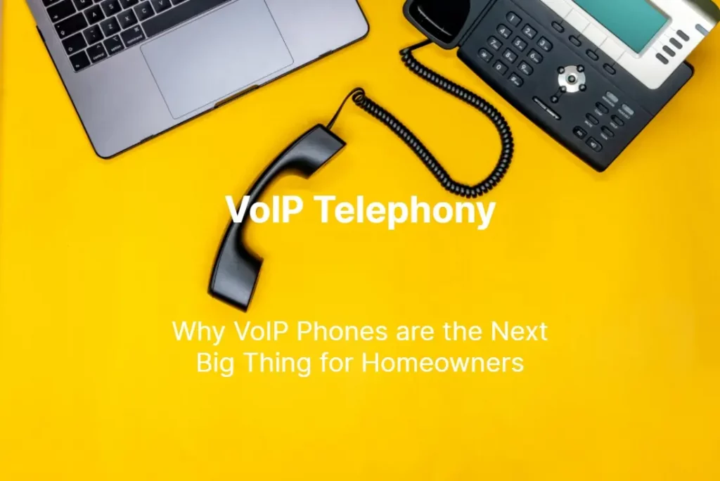Why VoIP Phones are the Next Big Thing for Homeowners