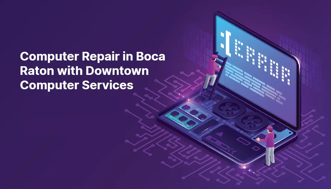 Computer Repair in Boca Raton with Downtown Computer Services