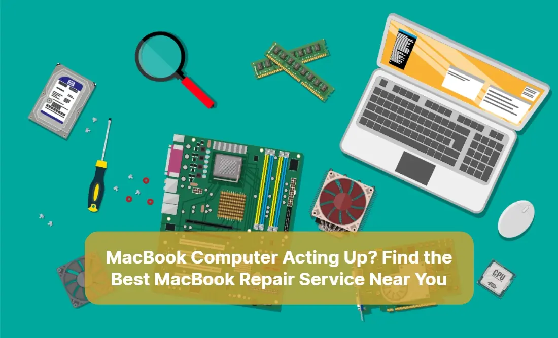 MacBook Computer Acting Up Find the Best MacBook Repair Service Near Me