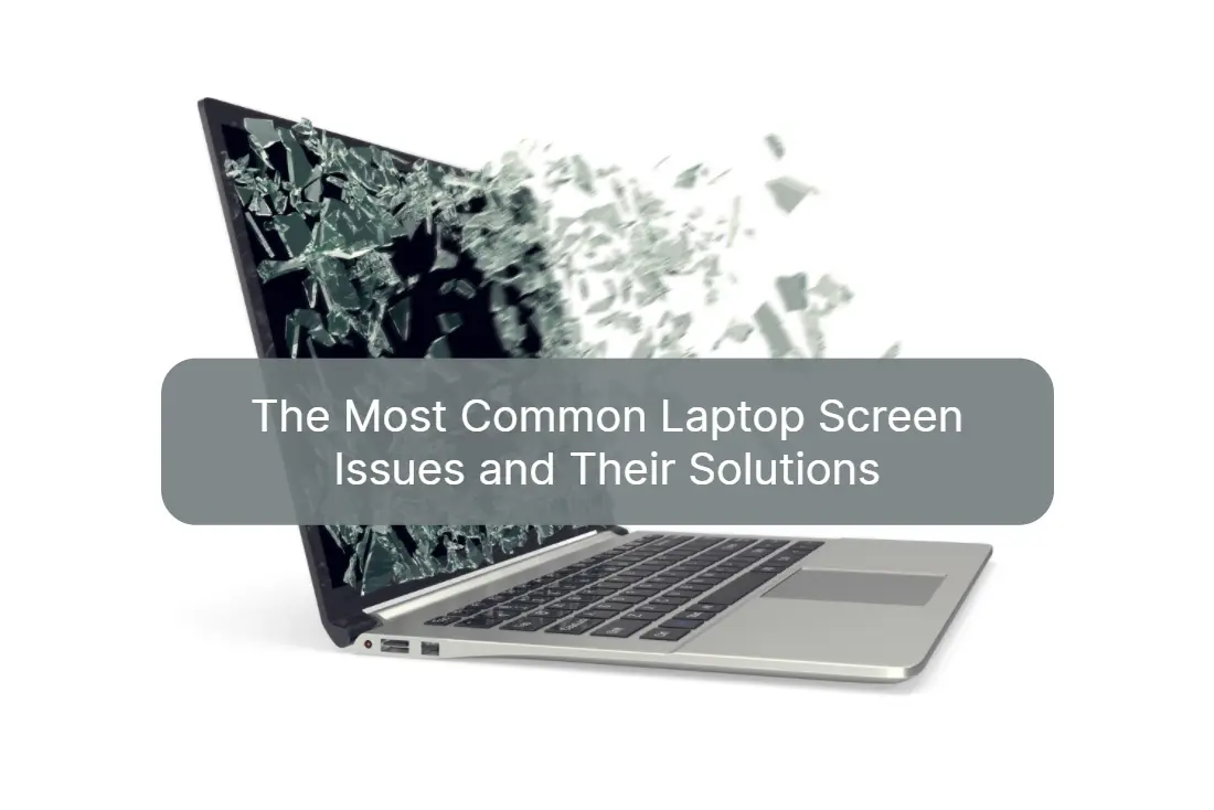 The Most Common Laptop Screen Issues and Their Solutions