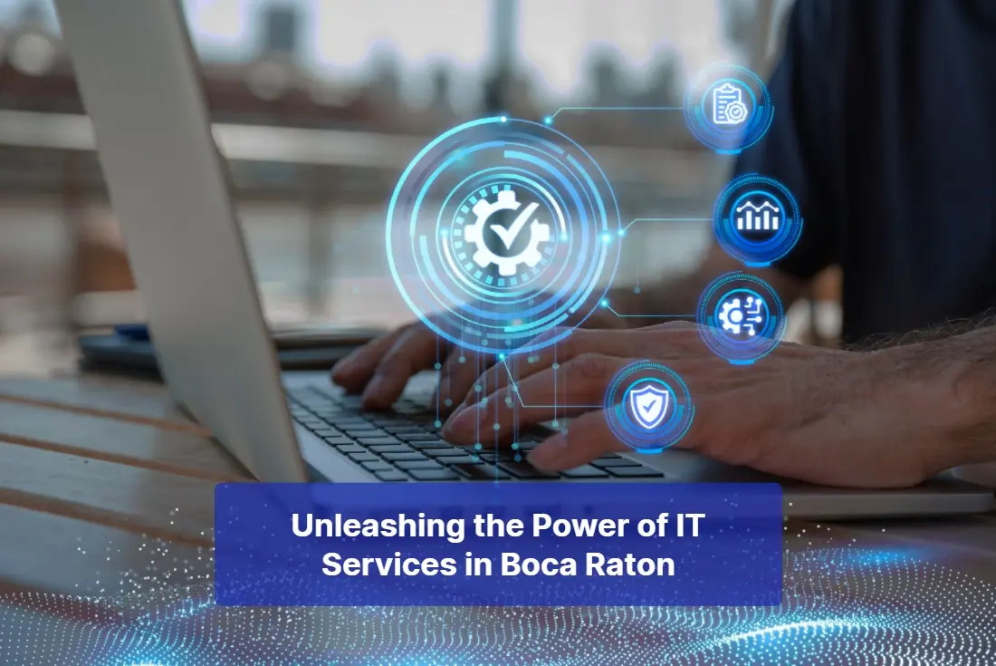 Unleashing the Power of IT Services in Boca Raton