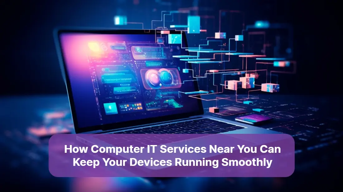 How Computer IT Services Near You Can Keep Your Devices Running Smoothly