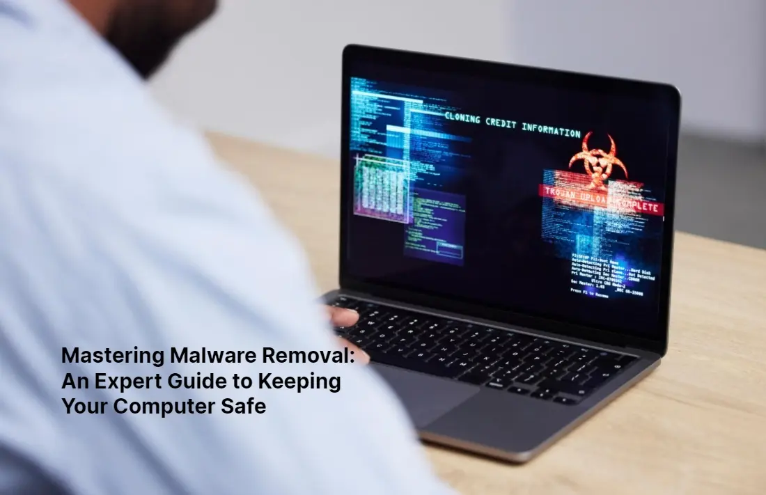 Mastering Malware Removal An Expert Guide to Keeping Your Computer Safe