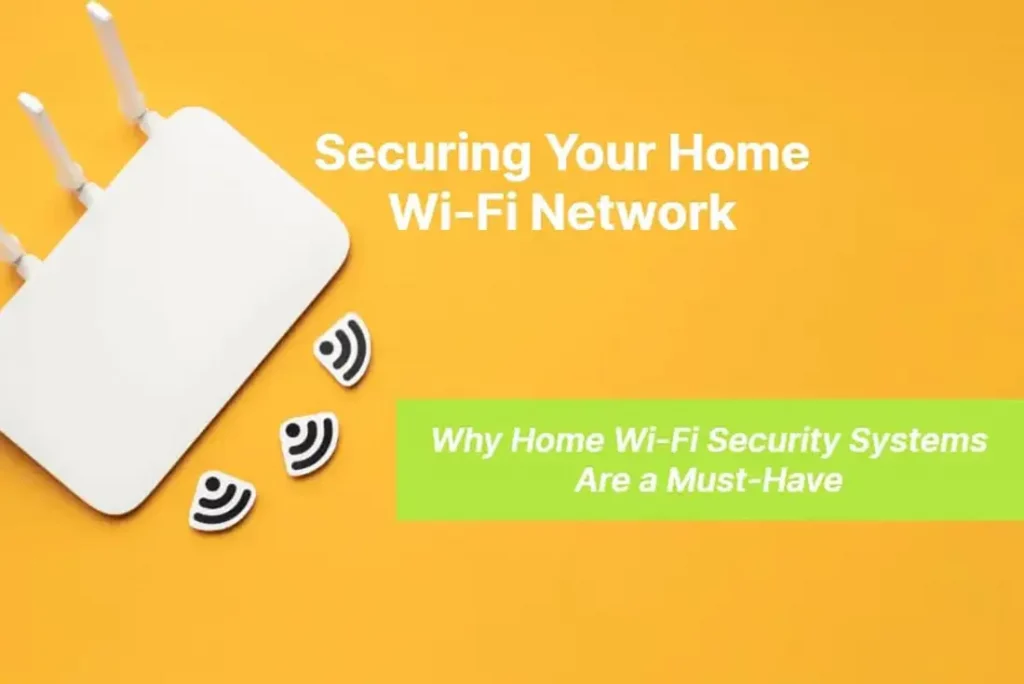 Securing Your Home Wi Fi Network Why Home Wi Fi Security Systems Are a Must Have
