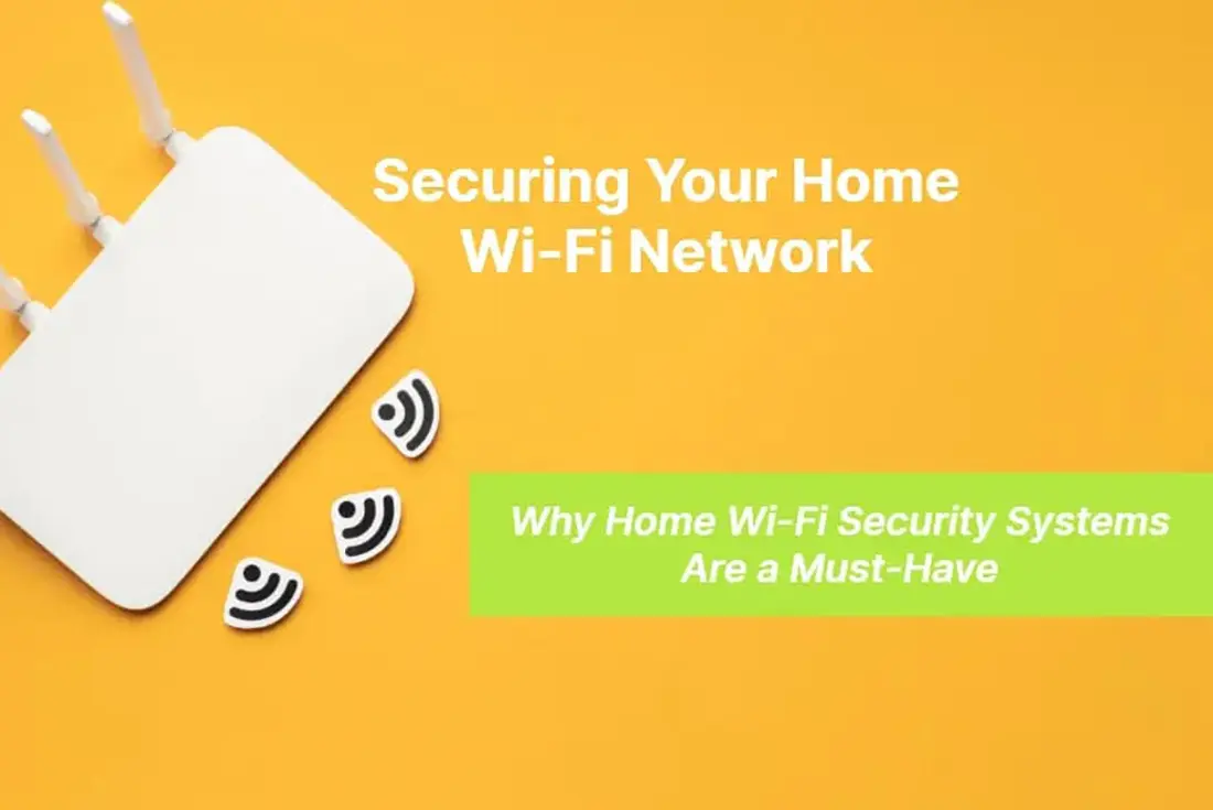 Securing Your Home Wi Fi Network Why Home Wi Fi Security Systems Are a Must Have