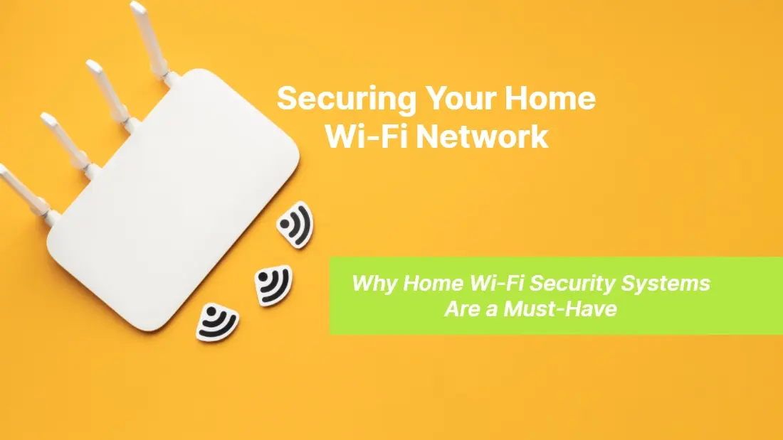 Securing Your Home Wi Fi Network Why Home Wi Fi Security Systems Are a Must Have