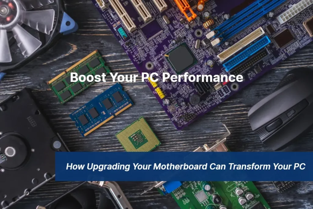 Boost Your PC Performance How Upgrading Your Motherboard Can Transform Your PC