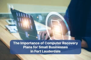 The Importance of Computer Recovery Plans for Small Businesses in Ft. Lauderdale 1