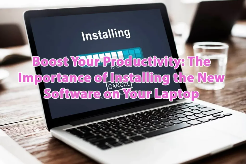 The Importance of Installing the New Software on Your Laptop