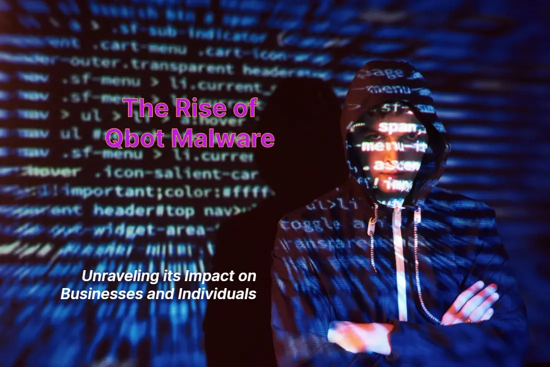 The Rise of Qbot Malware Unraveling its Impact on Businesses and Individuals