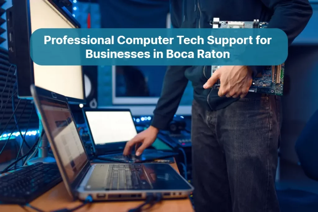 Top Reasons Why Businesses in Boca Raton Rely on Professional Computer Tech Support