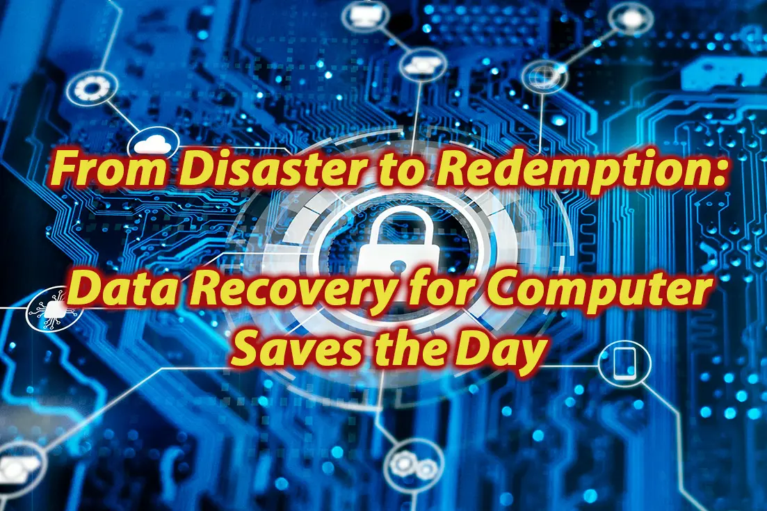 From Disaster to Redemption Data Recovery for Computer Saves the Day
