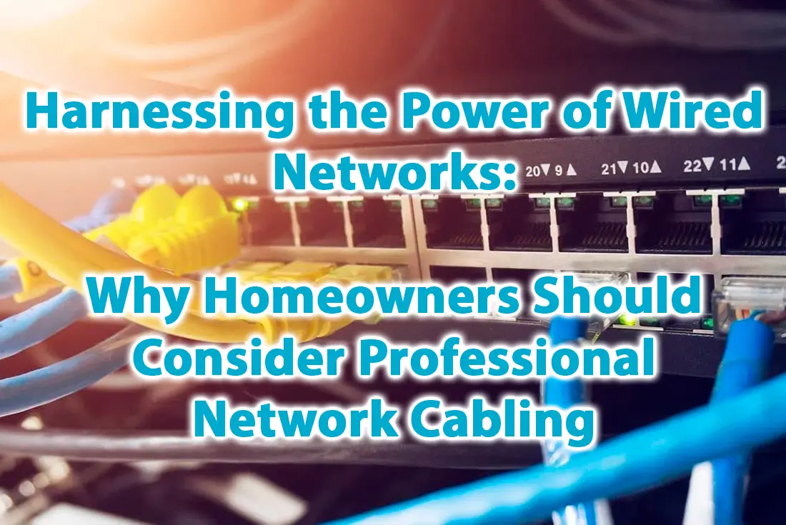 Harnessing the Power of Wired Networks Why Homeowners Should Consider Professional Network Cabling
