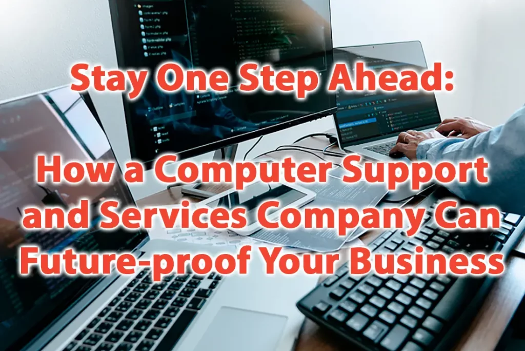 Stay One Step Ahead How a Computer Support and Services Company Can Future proof Your Business