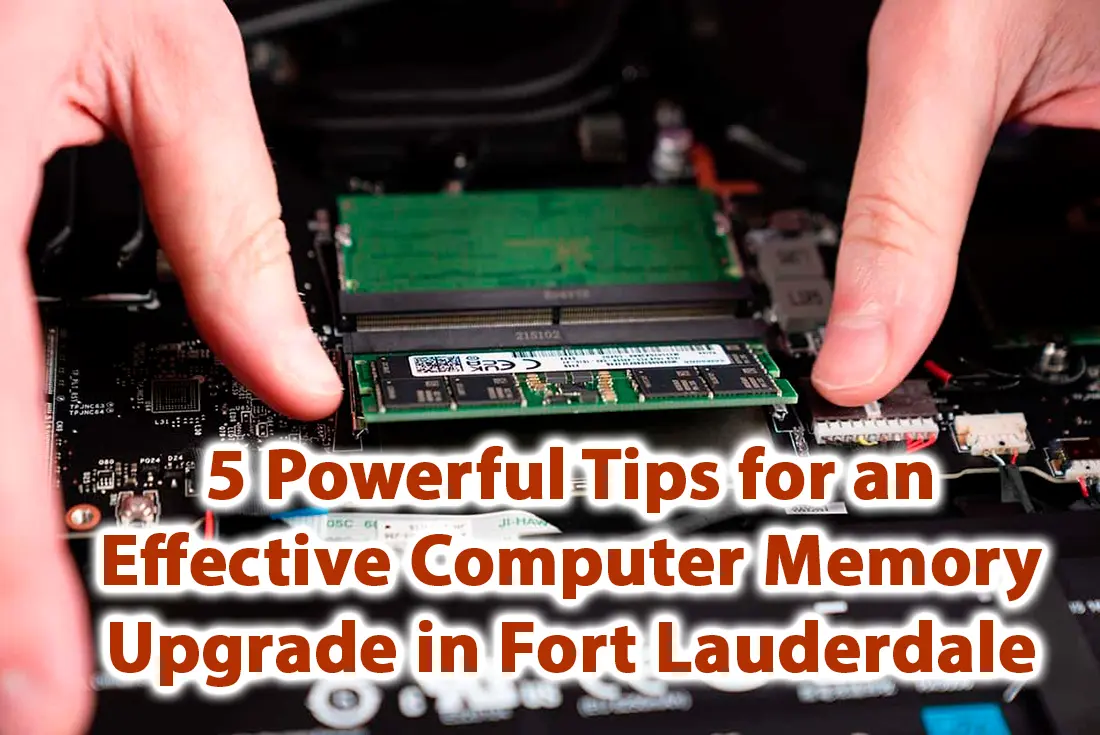5 Powerful Tips for an Effective Computer Memory Upgrade in Fort Lauderdale
