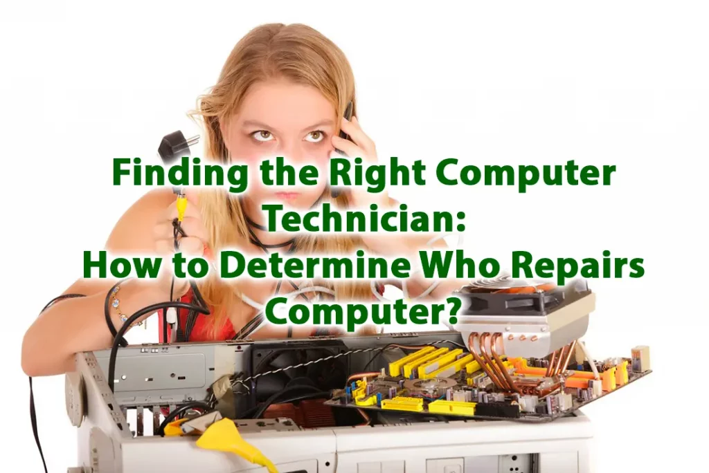 Finding the Right Computer Technician How to Determine Who Repairs Computer