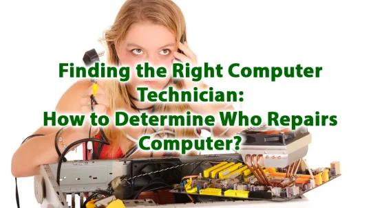 Finding the Right Computer Technician How to Determine Who Repairs Computer