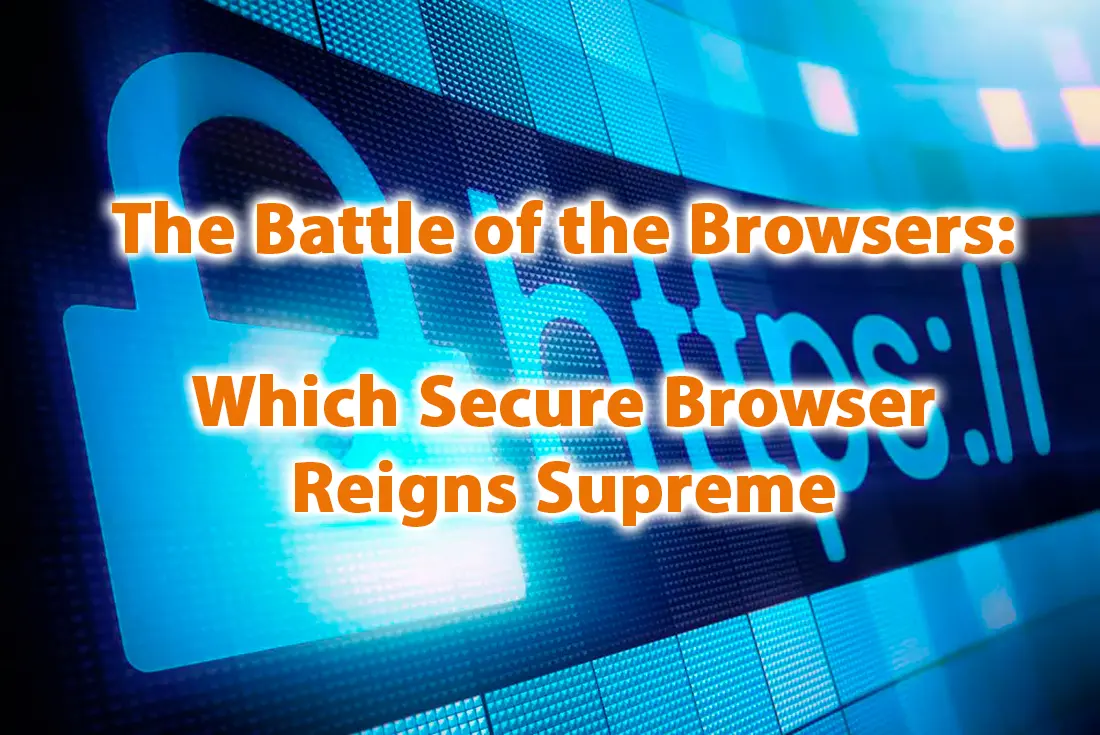 The Battle of the Browsers Which Secure Browser Reigns Supreme