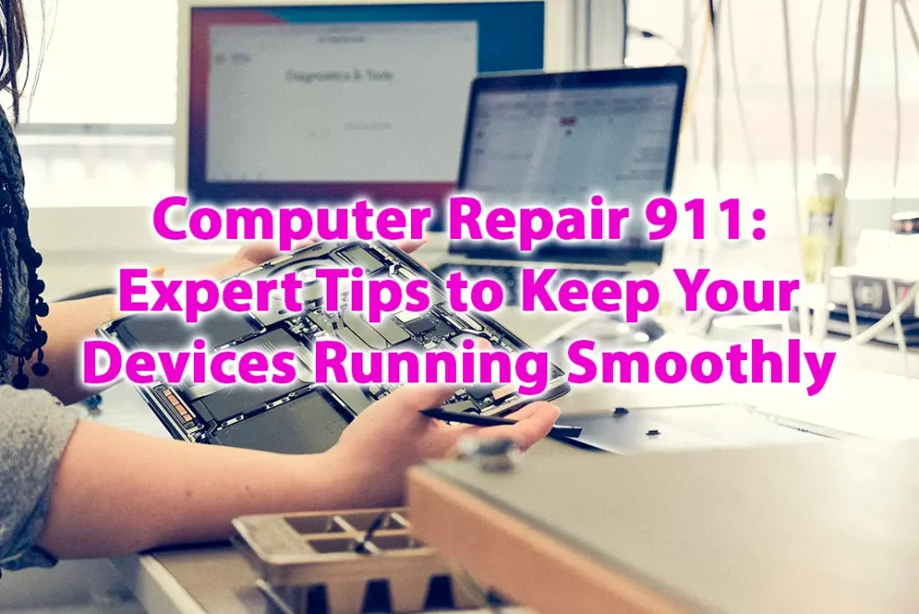 Computer Repair 911 Expert Tips to Keep Your Devices Running Smoothly
