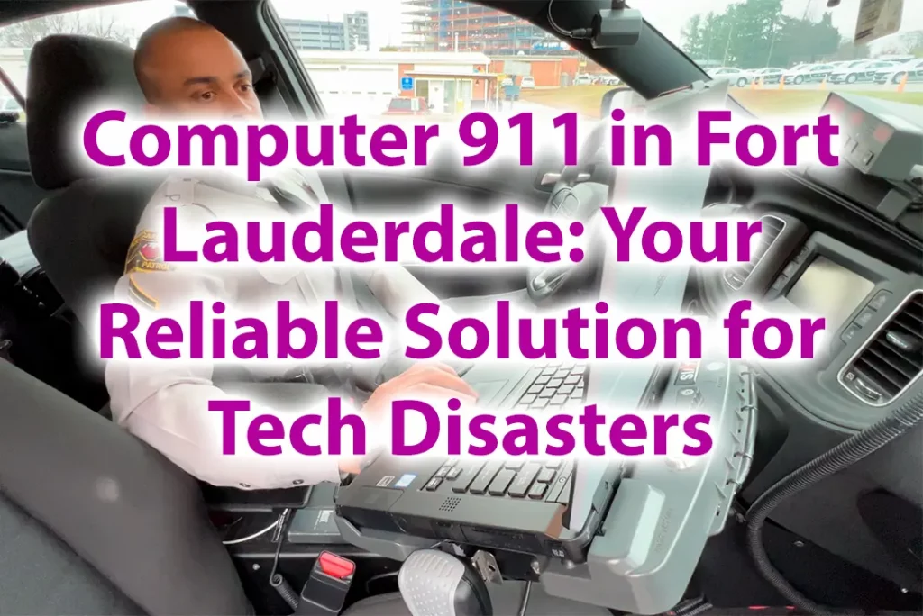 Computer 911 in Fort Lauderdale Your Reliable Solution for Tech Disasters