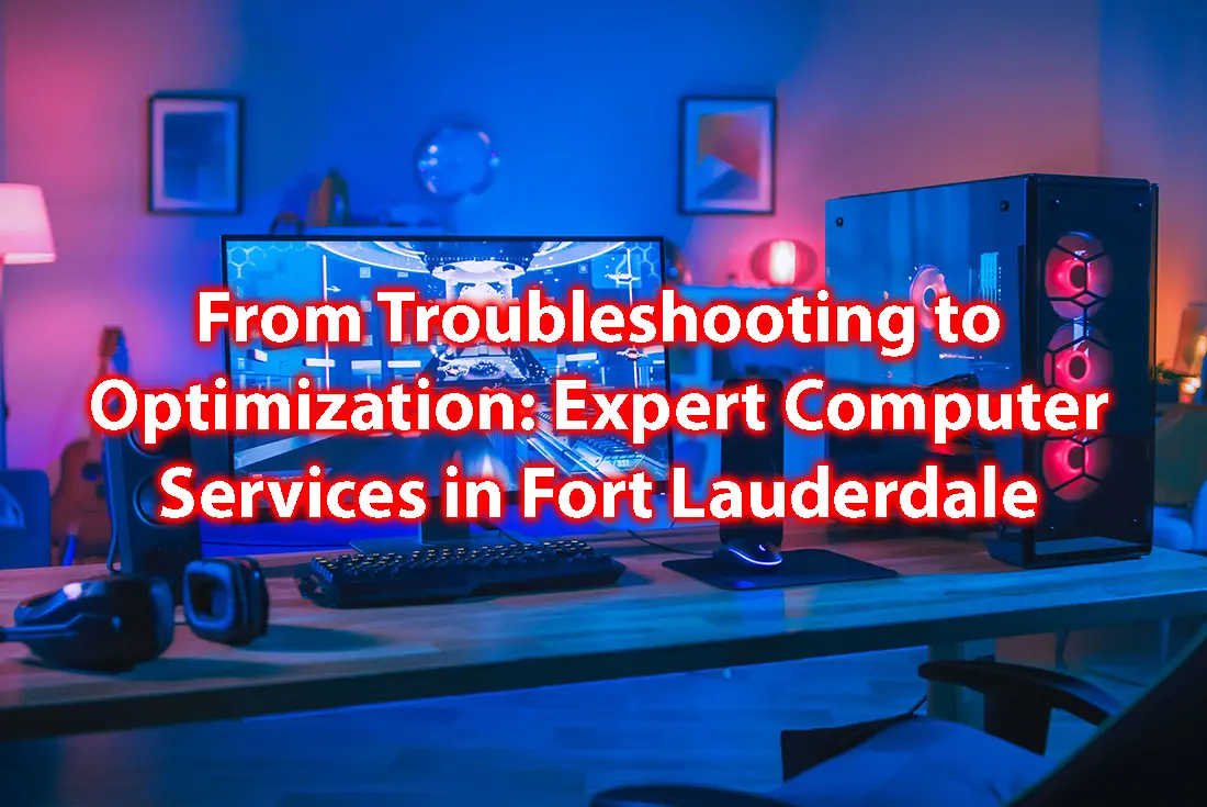 From Troubleshooting to Optimization Expert Computer Services in Fort Lauderdale