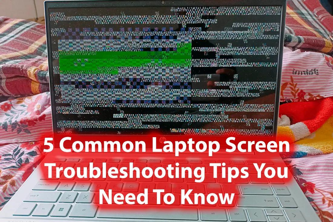 5 Common Laptop Screen Troubleshooting Tips You Need To Know
