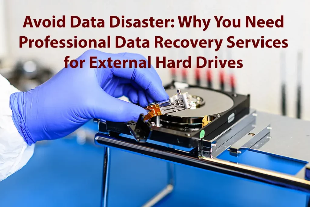Avoid Data Disaster Why You Need Professional Data Recovery Services for External Hard Drives