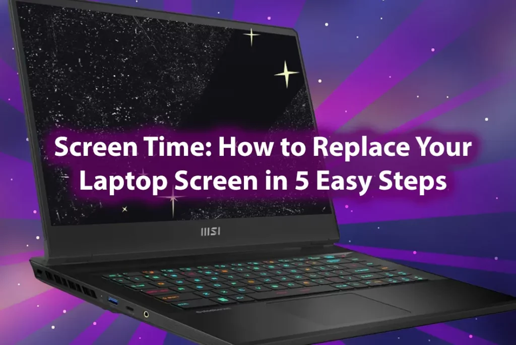 Screen Time How to Replace Your Laptop Screen in 5 Easy Steps