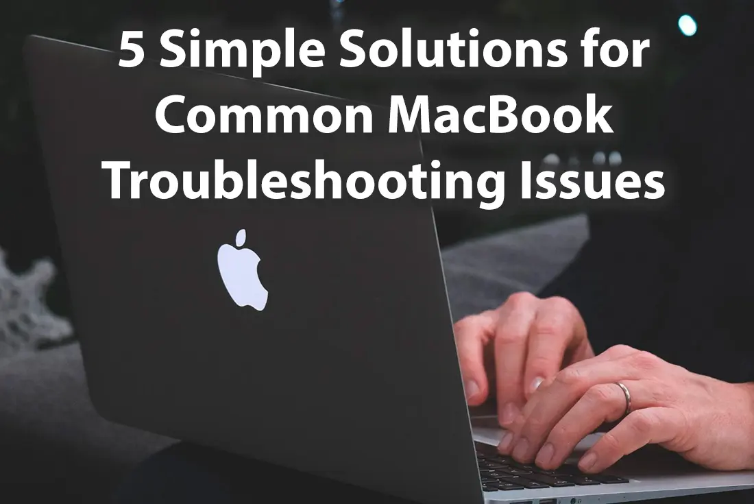 5 Simple Solutions for Common MacBook Troubleshooting Issues