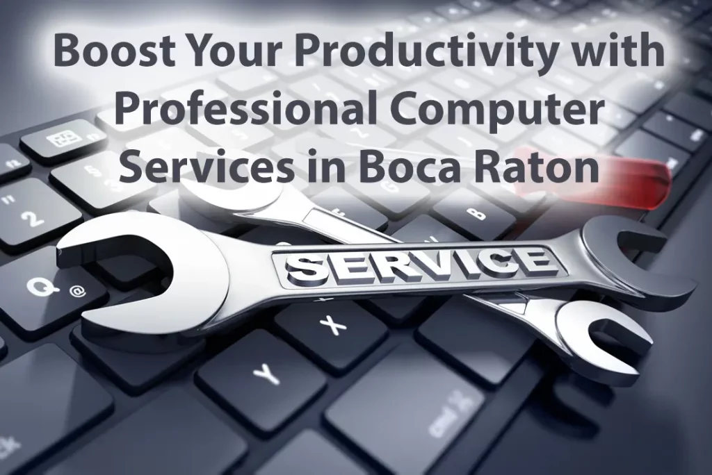 Boost Your Productivity with Professional Computer Services in Boca Raton