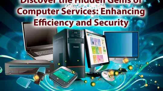 Discover the Hidden Gems of Computer Services Enhancing Efficiency and Security