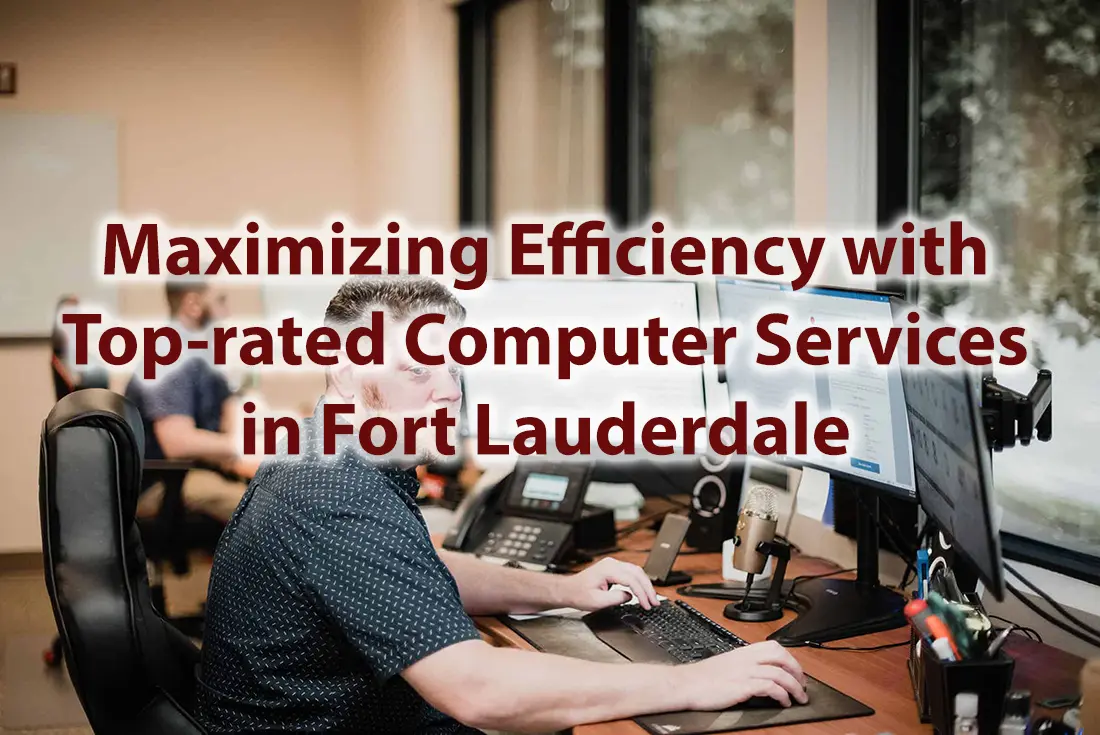 Maximizing Efficiency with Top rated Computer Services in Fort Lauderdale