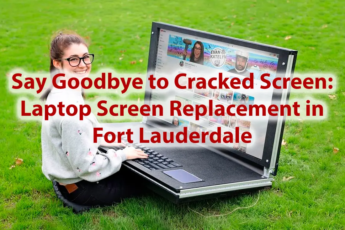 Say Goodbye to Cracked Screen Laptop Screen Replacement in Fort Lauderdale