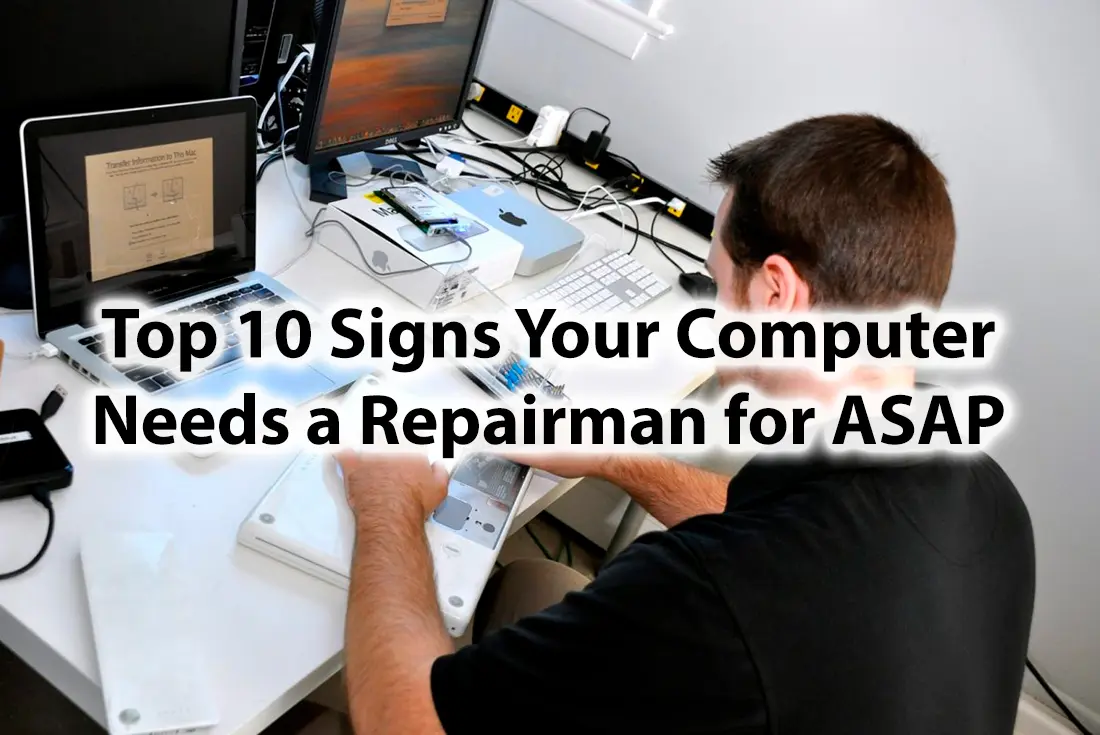 Top 10 Signs Your Computer Needs a Repairman for ASAP